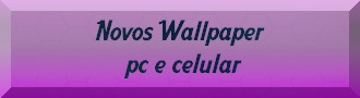 Novos Wallpaper pc e celular